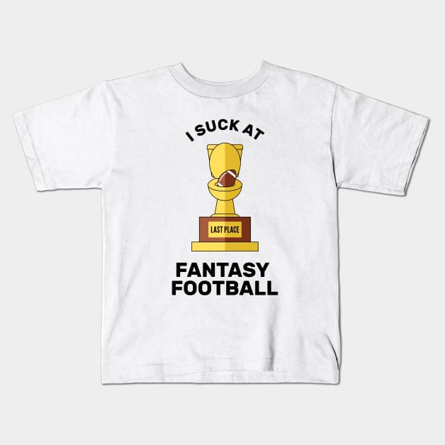 I Suck at Fantasy Football Last Place Kids T-Shirt by creativecurly